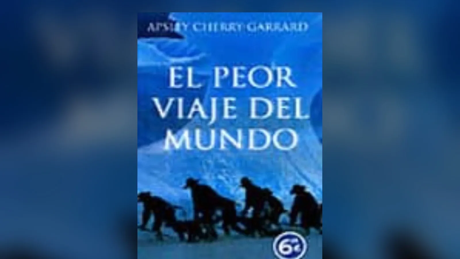 Los expertos coinciden: 'El peor viaje del mundo' es el mejor libro de aventuras de la historia, y estas son las 3 que no deberías perderte después